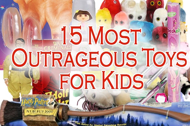 15 Most Outrageous Toys for Kids